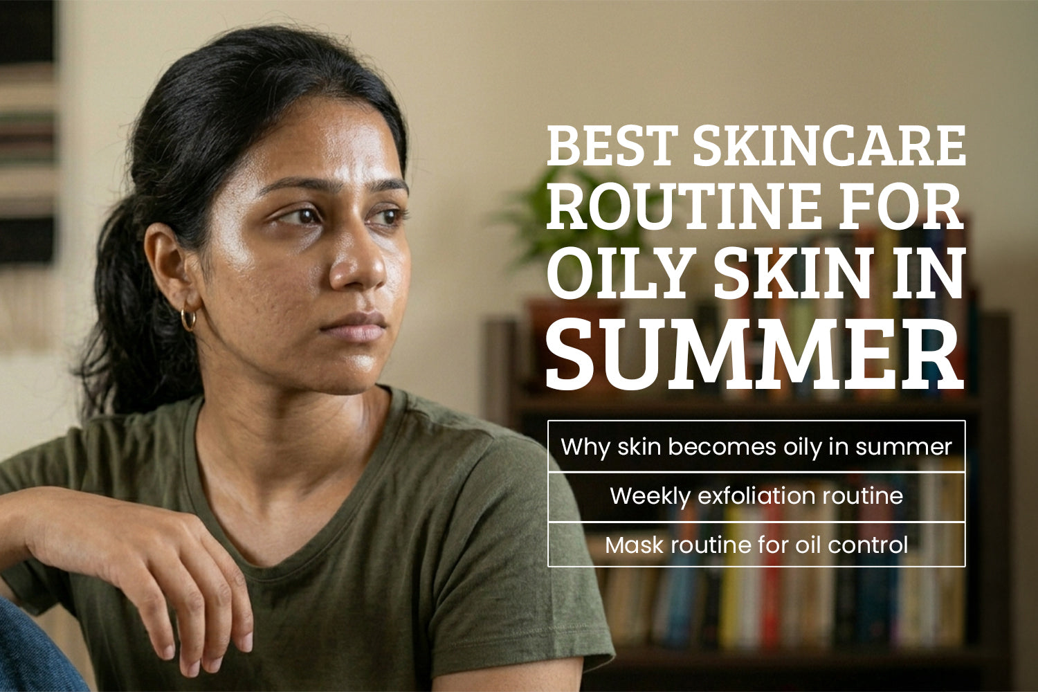 Best Skincare Routine for Oily Skin in Summer: Simple Oil-Control Tips by Anherb Natural